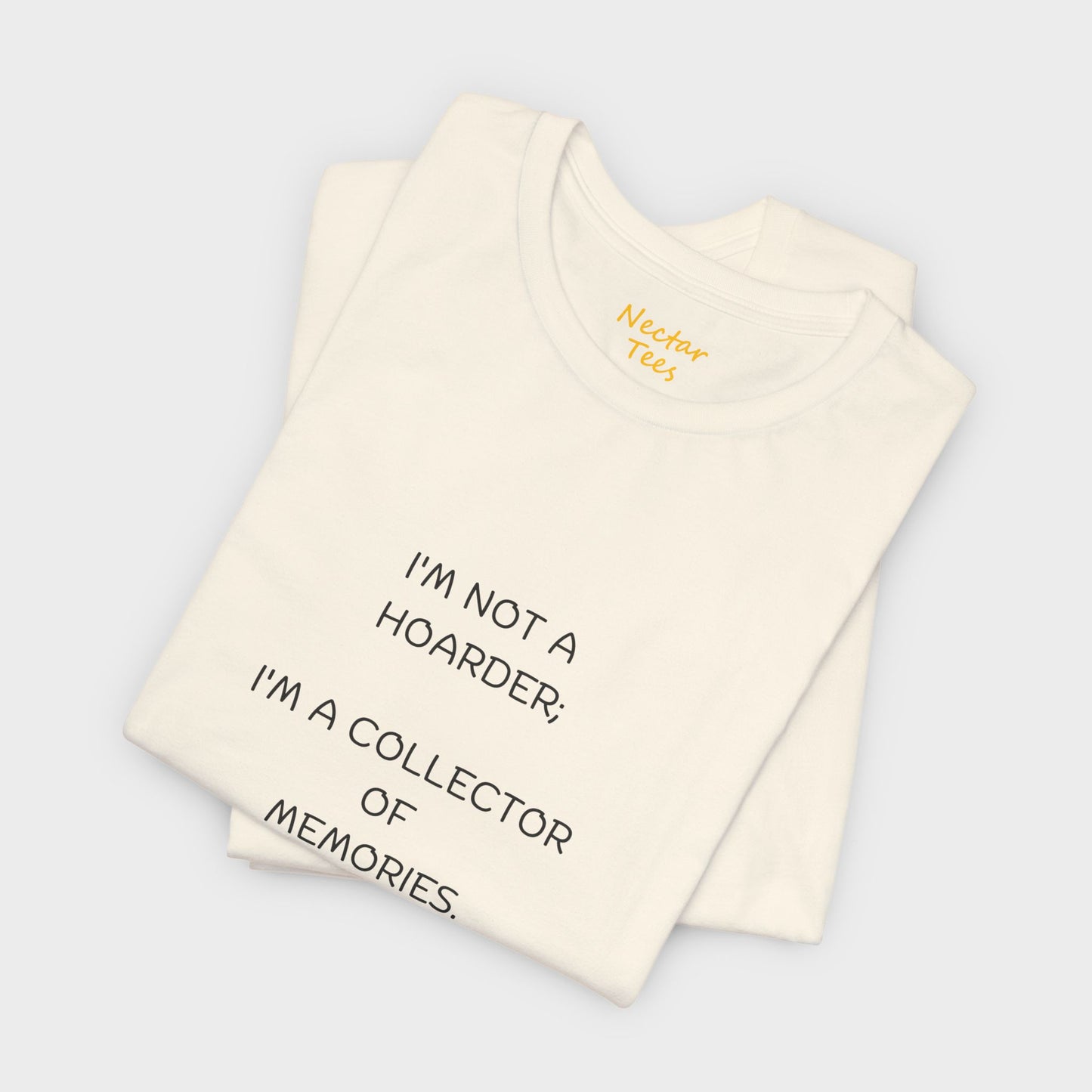 I'm not a hoarder; I'm a collector of memories. T-Shirt