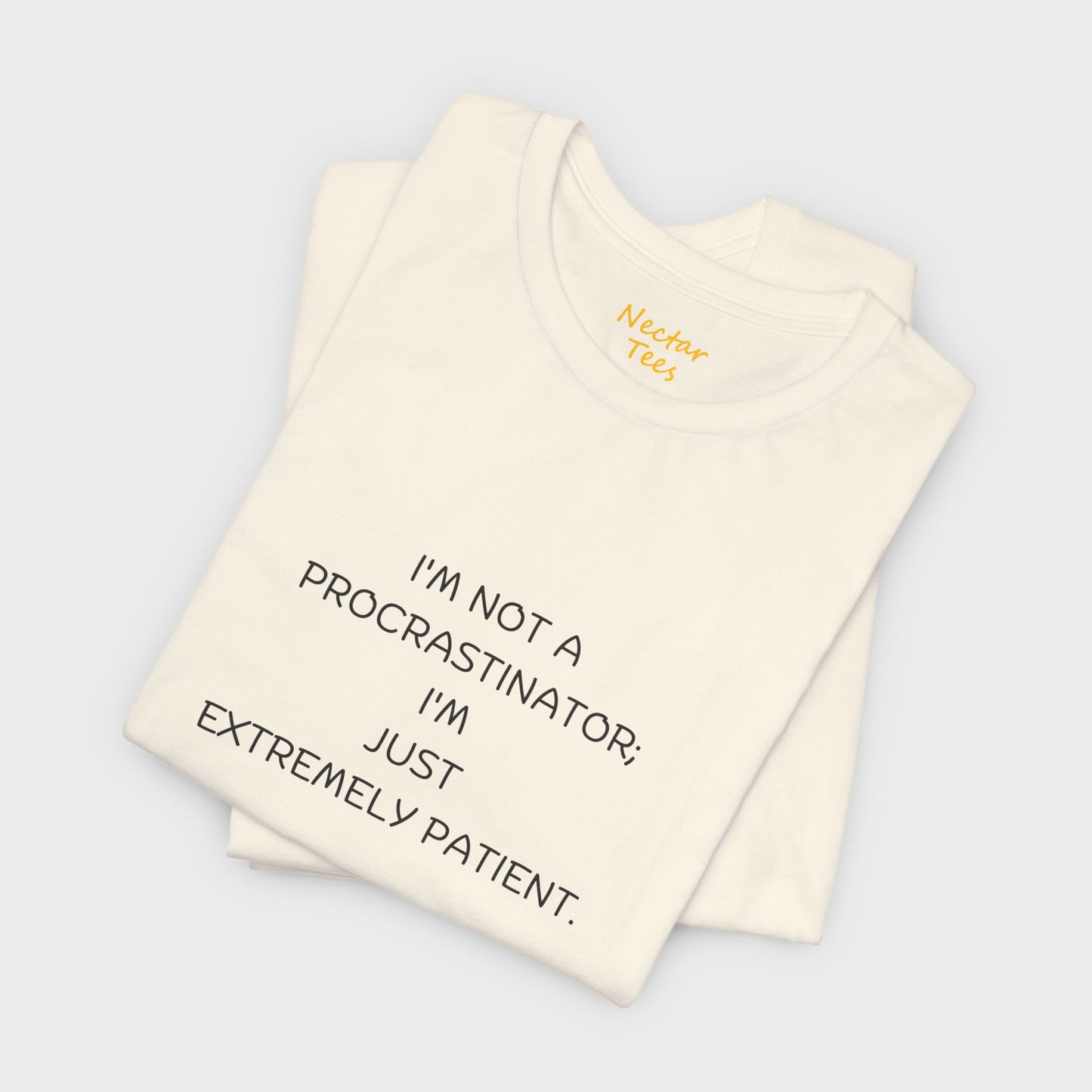 I'm not a procrastinator; I'm just extremely patient. T-Shirt