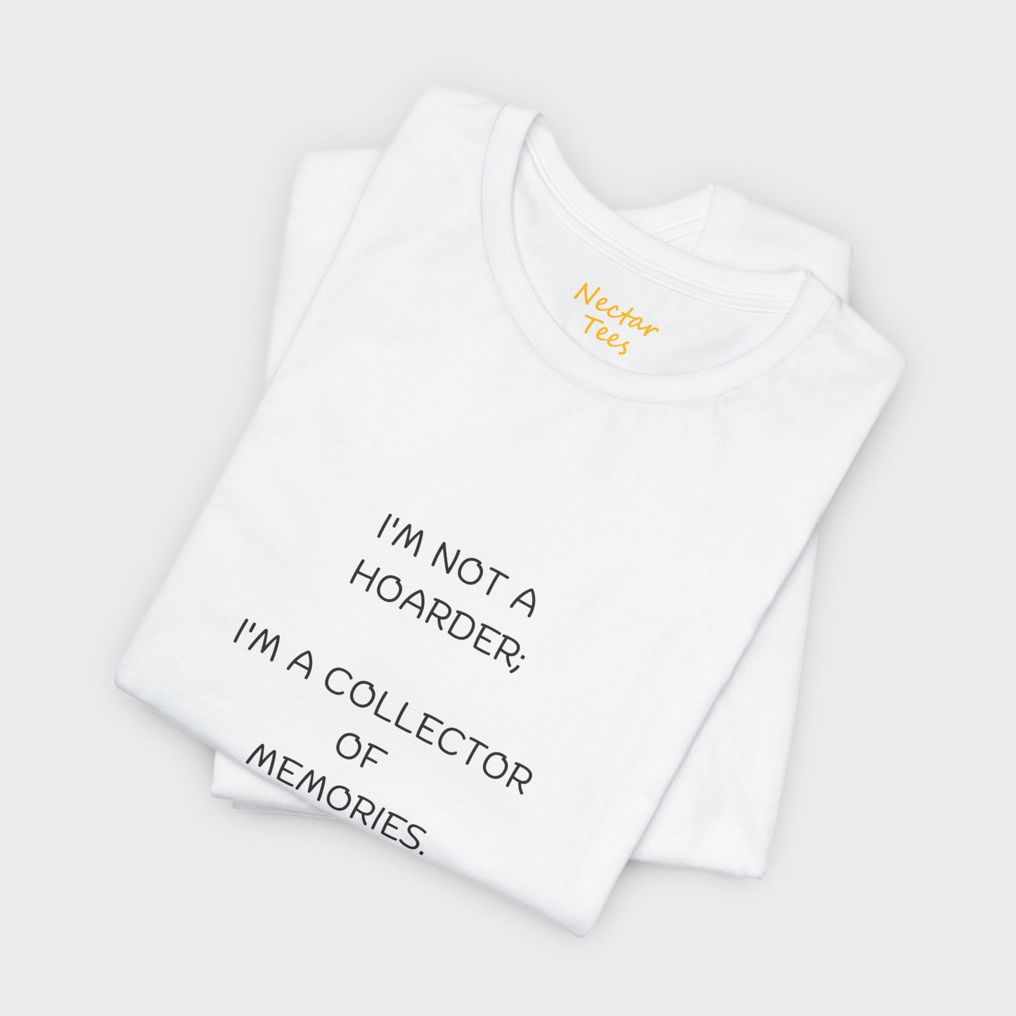 I'm not a hoarder; I'm a collector of memories. T-Shirt