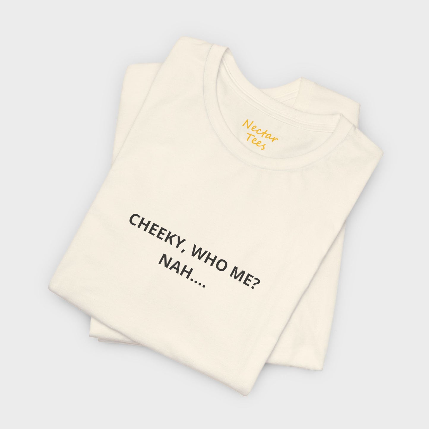 Cheeky who me... nah. T-Shirt