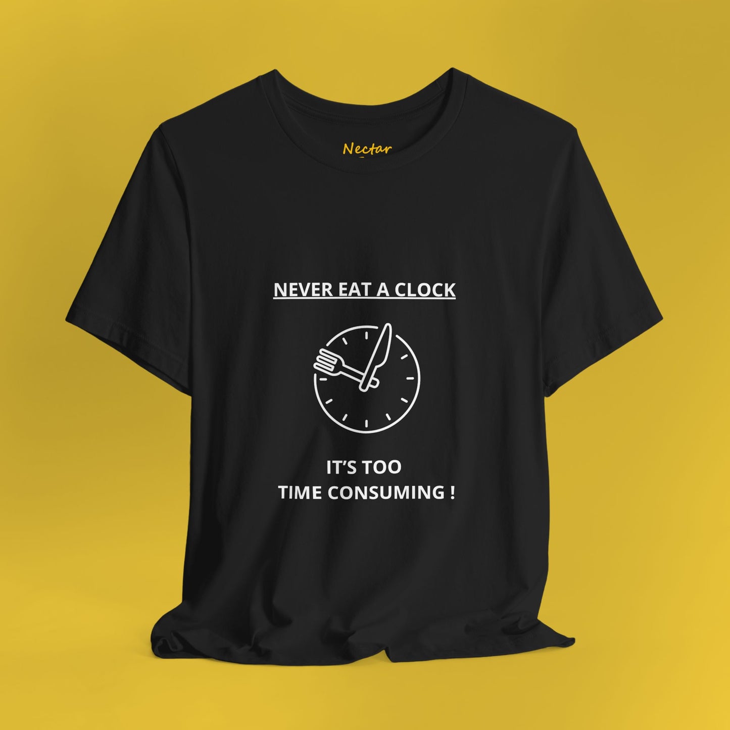Never eat a clock it's too time consuming. T-Shirt