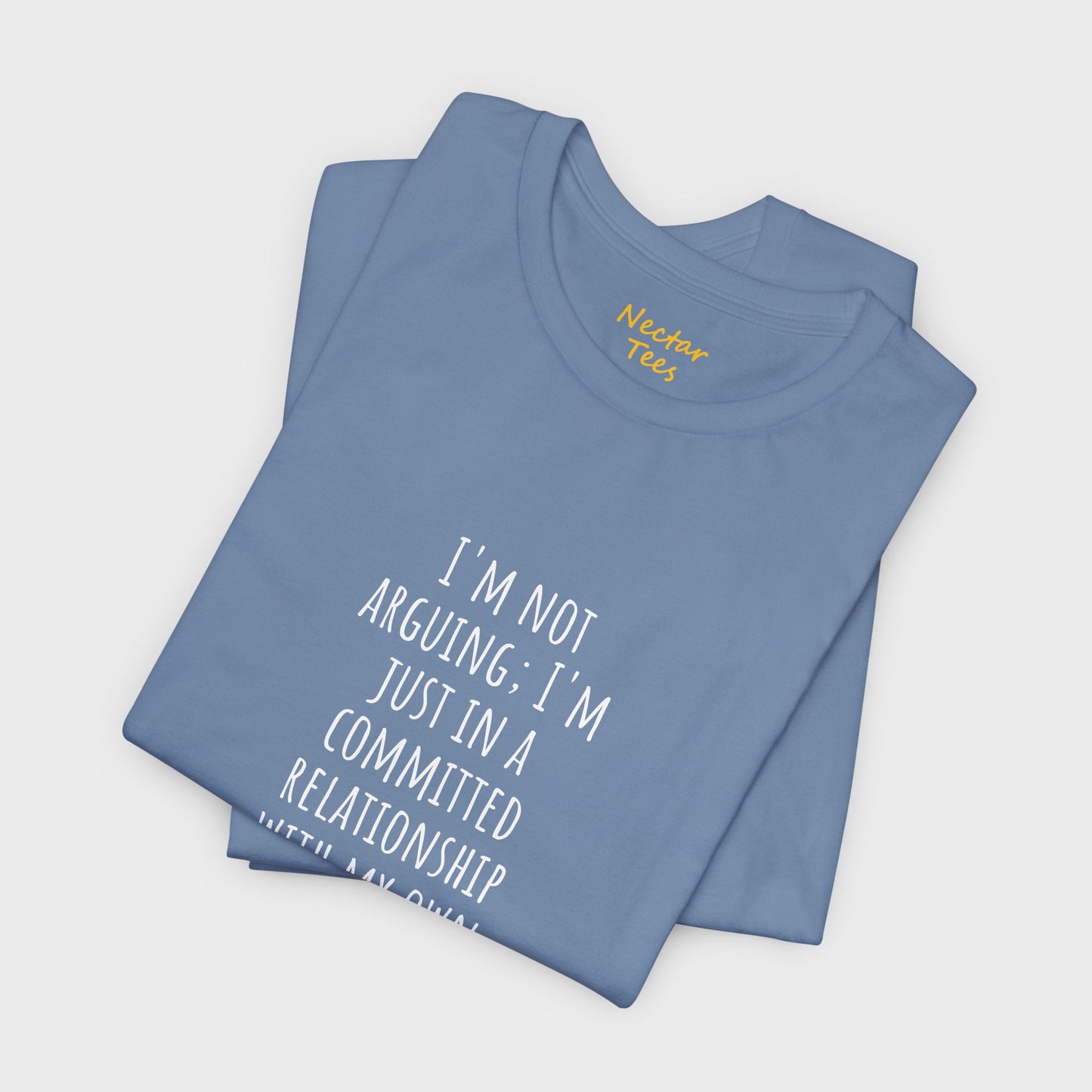 I'm not arguing. T-Shirt